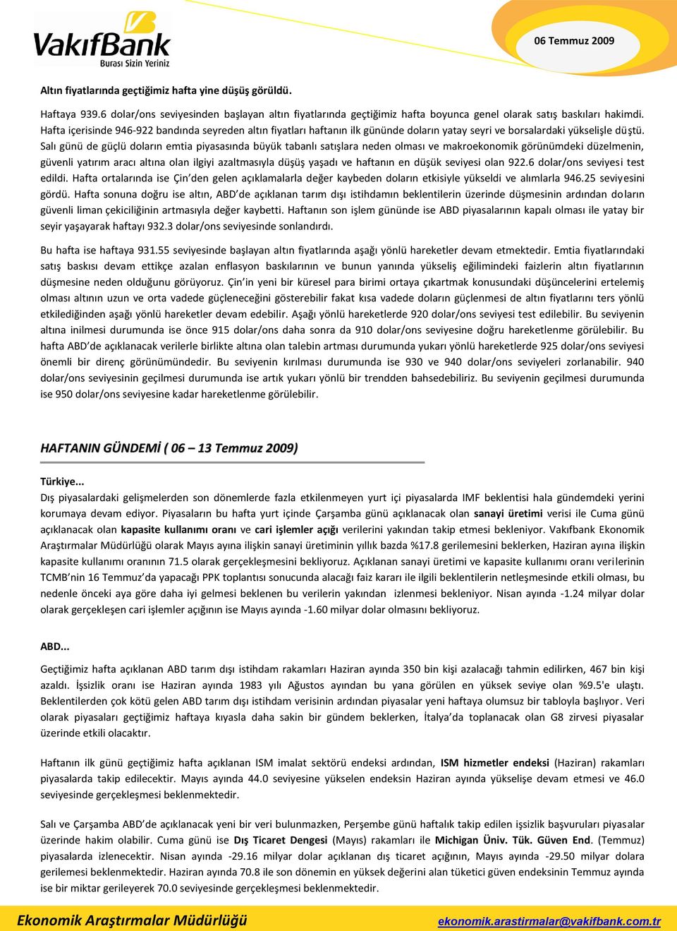 Salı günü de güçlü doların emtia piyasasında büyük tabanlı satışlara neden olması ve makroekonomik görünümdeki düzelmenin, güvenli yatırım aracı altına olan ilgiyi azaltmasıyla düşüş yaşadı ve