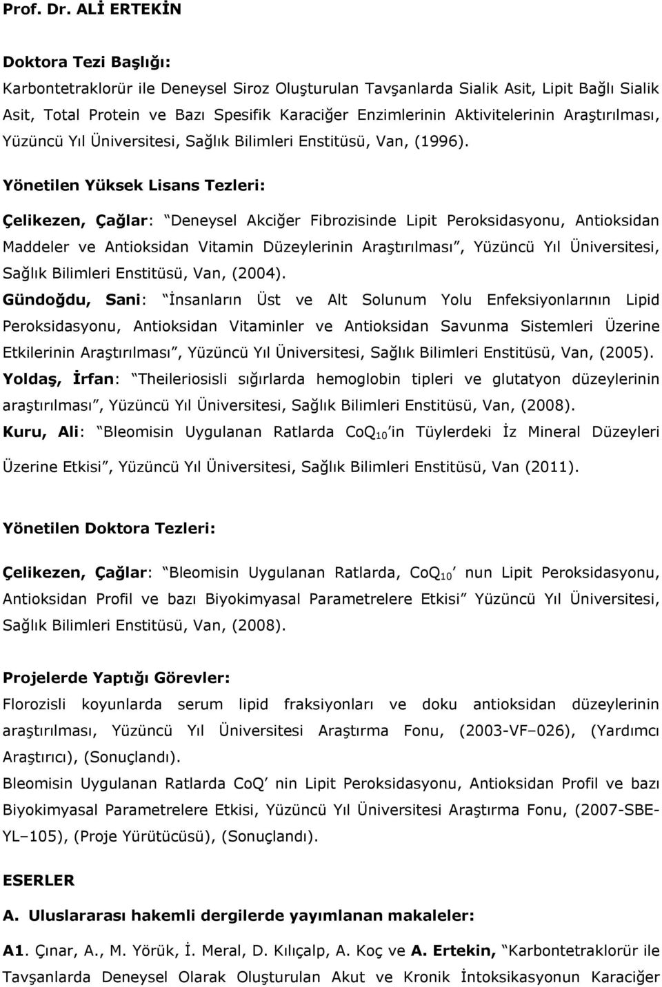 Aktivitelerinin Araştırılması, Yüzüncü Yıl Üniversitesi, Sağlık Bilimleri Enstitüsü, Van, (1996).