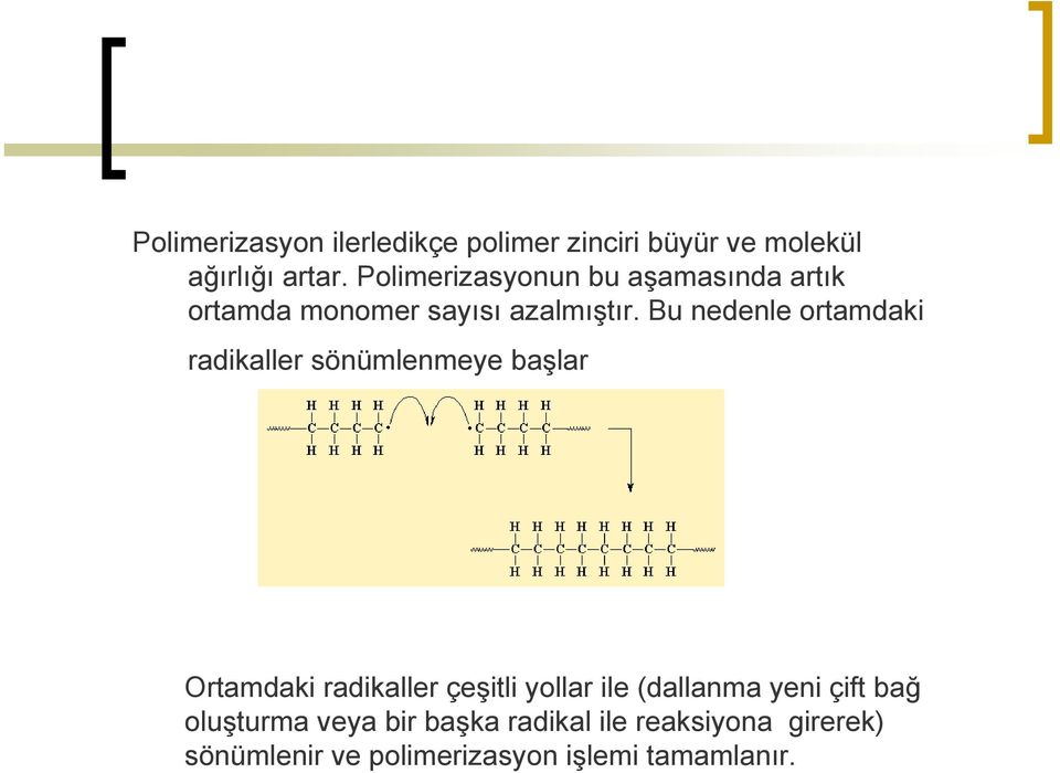 Bu nedenle ortamdaki radikaller sönümlenmeye başlar Ortamdaki radikaller çeşitli yollar ile