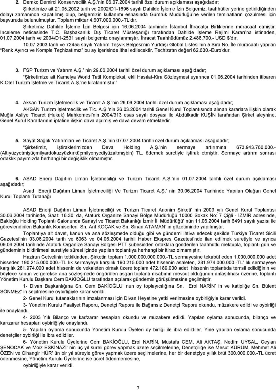 teminatların çözülmesi için başvuruda bulunulmuştur. Toplam miktar 4.607.000.000.-TL dır. Şirketimiz Dahilde İşleme İzin Belgesi için 16.06.