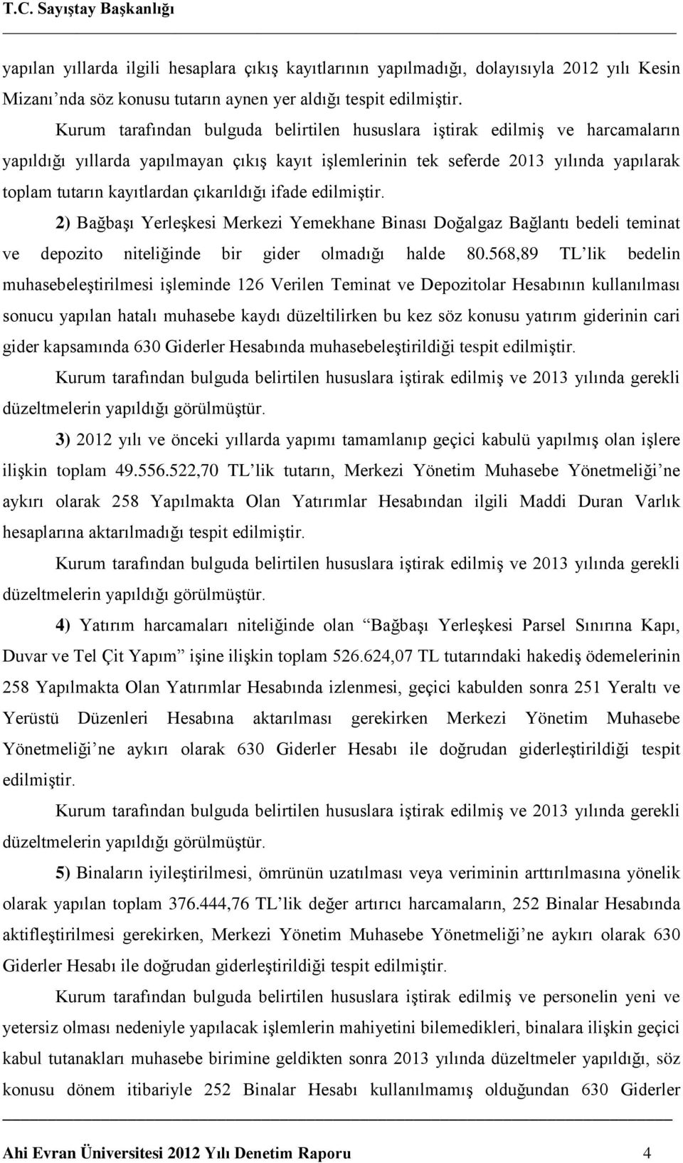 çıkarıldığı ifade edilmiştir. 2) Bağbaşı Yerleşkesi Merkezi Yemekhane Binası Doğalgaz Bağlantı bedeli teminat ve depozito niteliğinde bir gider olmadığı halde 80.