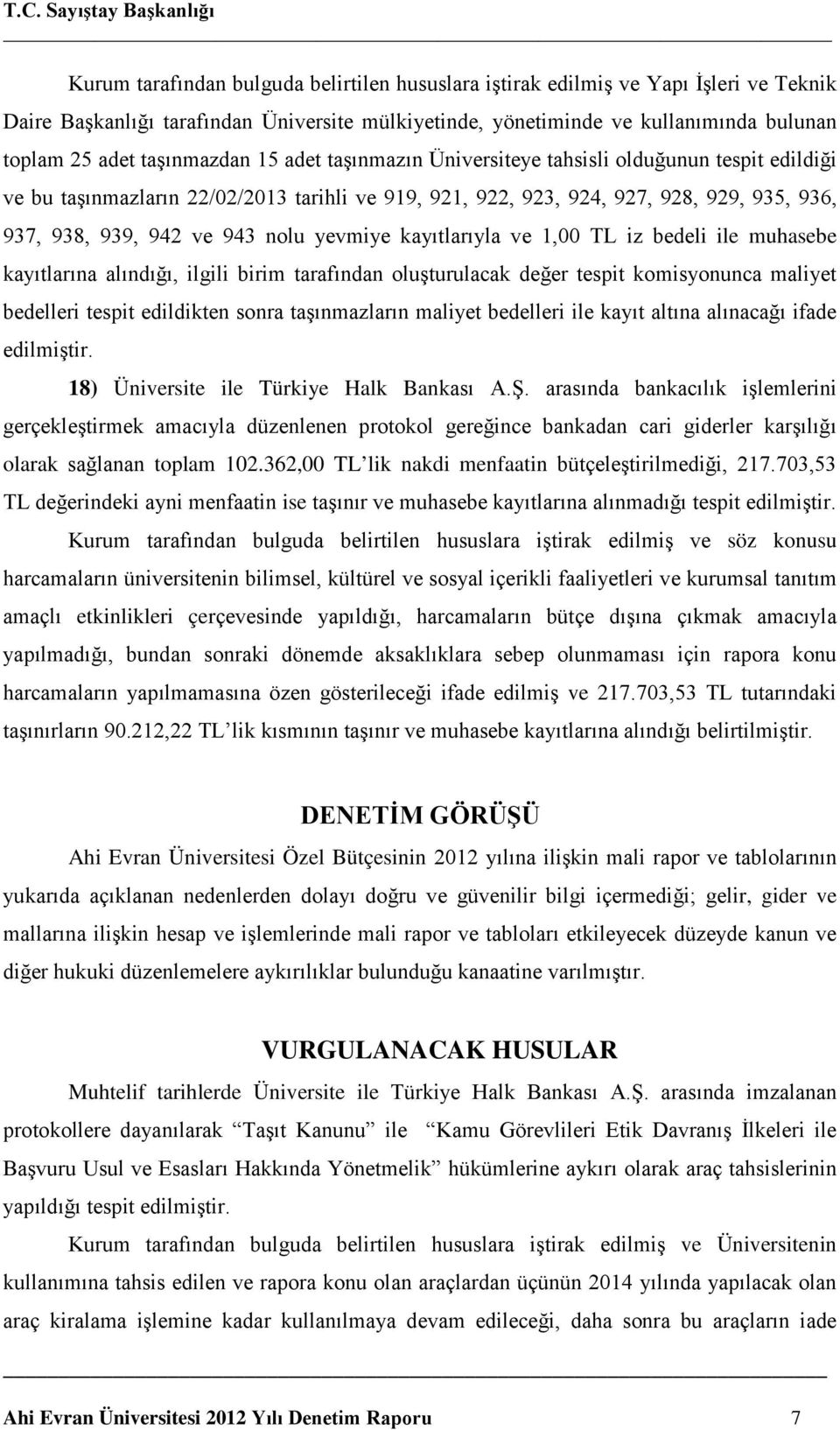 938, 939, 942 ve 943 nolu yevmiye kayıtlarıyla ve 1,00 TL iz bedeli ile muhasebe kayıtlarına alındığı, ilgili birim tarafından oluşturulacak değer tespit komisyonunca maliyet bedelleri tespit