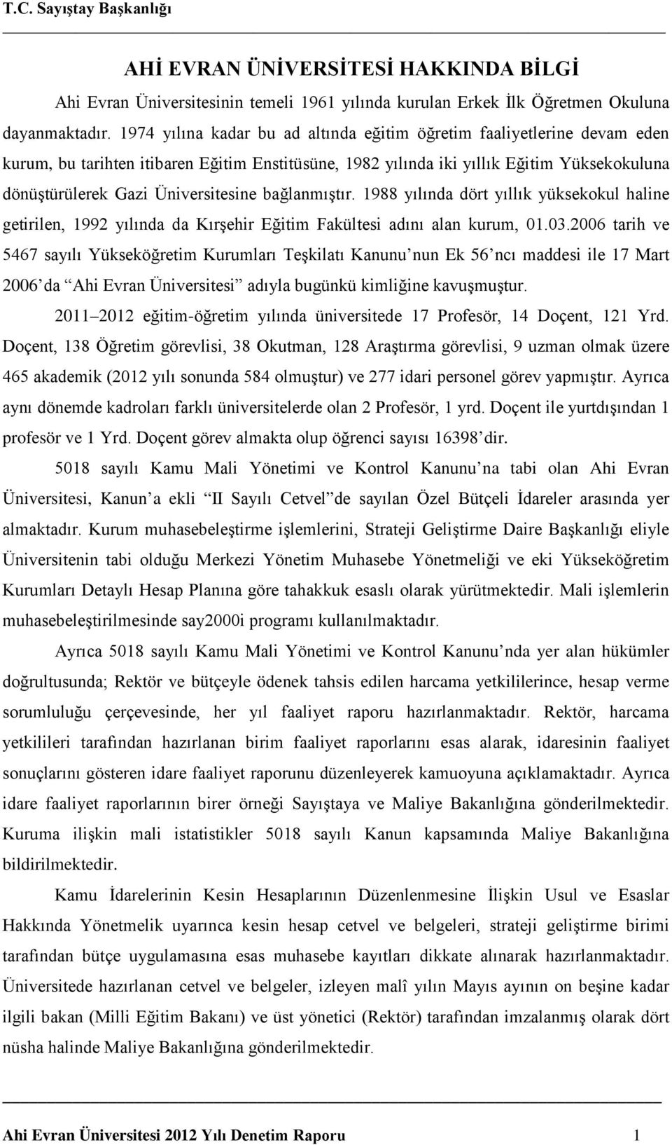 Üniversitesine bağlanmıştır. 1988 yılında dört yıllık yüksekokul haline getirilen, 1992 yılında da Kırşehir Eğitim Fakültesi adını alan kurum, 01.03.