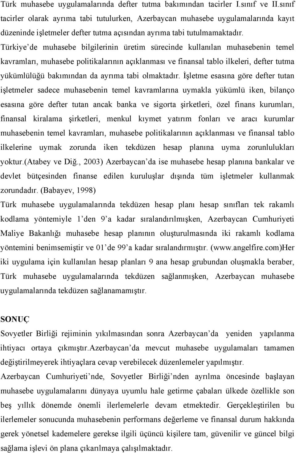 Türkiye de muhasebe bilgilerinin üretim sürecinde kullanılan muhasebenin temel kavramları, muhasebe politikalarının açıklanması ve finansal tablo ilkeleri, defter tutma yükümlülüğü bakımından da