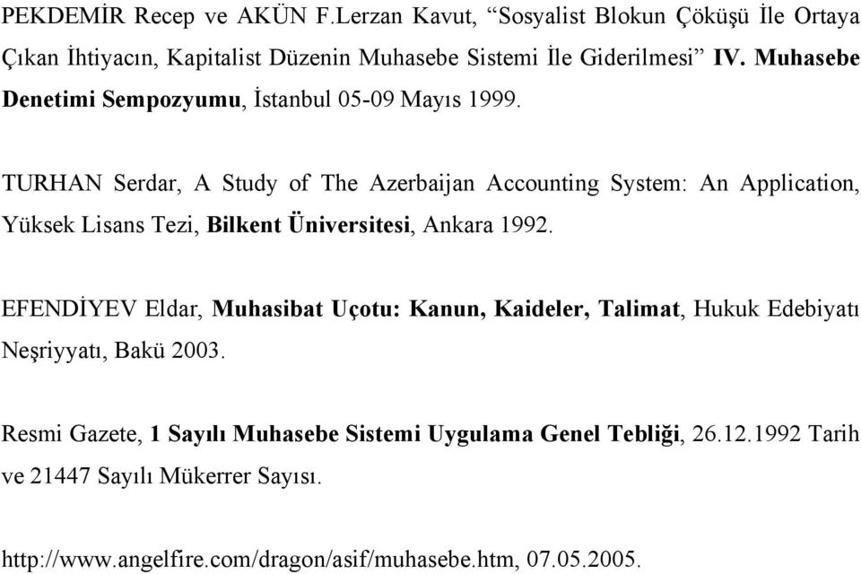 TURHAN Serdar, A Study of The Azerbaijan Accounting System: An Application, Yüksek Lisans Tezi, Bilkent Üniversitesi, Ankara 1992.