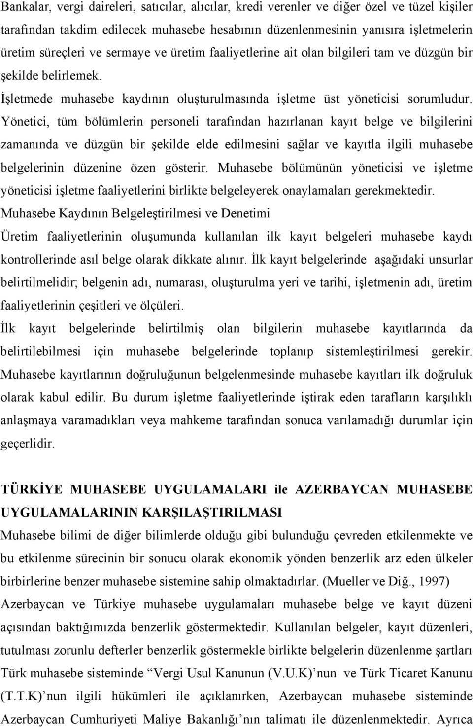 Yönetici, tüm bölümlerin personeli tarafından hazırlanan kayıt belge ve bilgilerini zamanında ve düzgün bir şekilde elde edilmesini sağlar ve kayıtla ilgili muhasebe belgelerinin düzenine özen