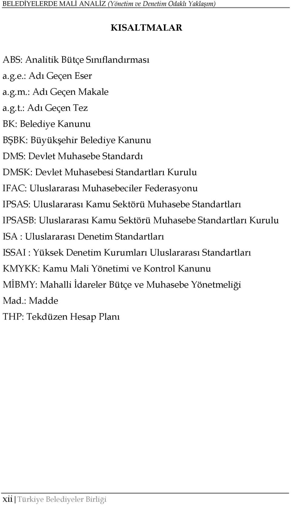 e Sınıflandırması a.g.e.: Adı Geçen Eser a.g.m.: Adı Geçen Makale a.g.t.