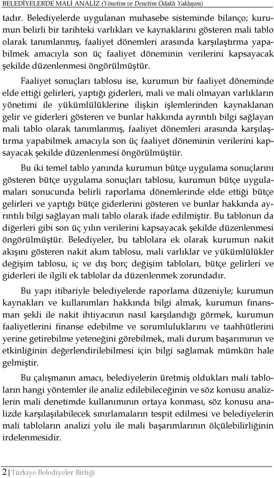 yapabilmek amacıyla son üç faaliyet döneminin verilerini kapsayacak şekilde düzenlenmesi öngörülmüştür.