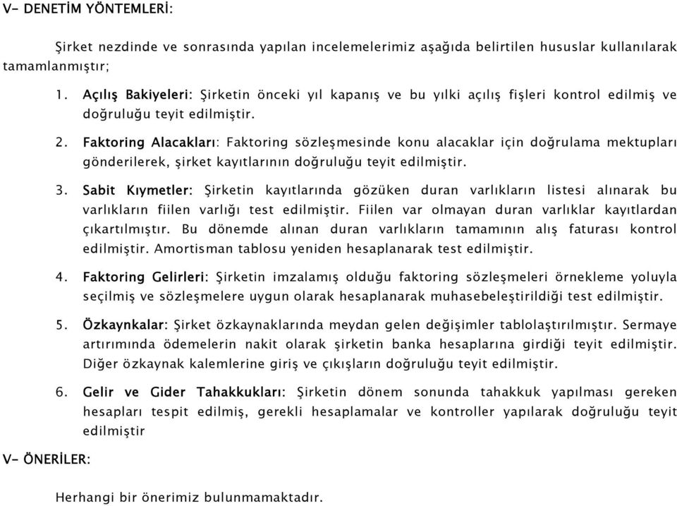 Faktoring Alacakları: Faktoring sözleşmesinde konu alacaklar için doğrulama mektupları gönderilerek, şirket kayıtlarının doğruluğu teyit edilmiştir. 3.