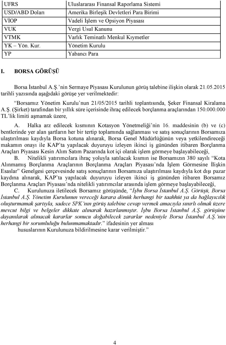 BORSA GÖRÜŞÜ Borsa İstanbul A.Ş. nin Sermaye Piyasası Kurulunun görüş talebine ilişkin olarak 21.05.
