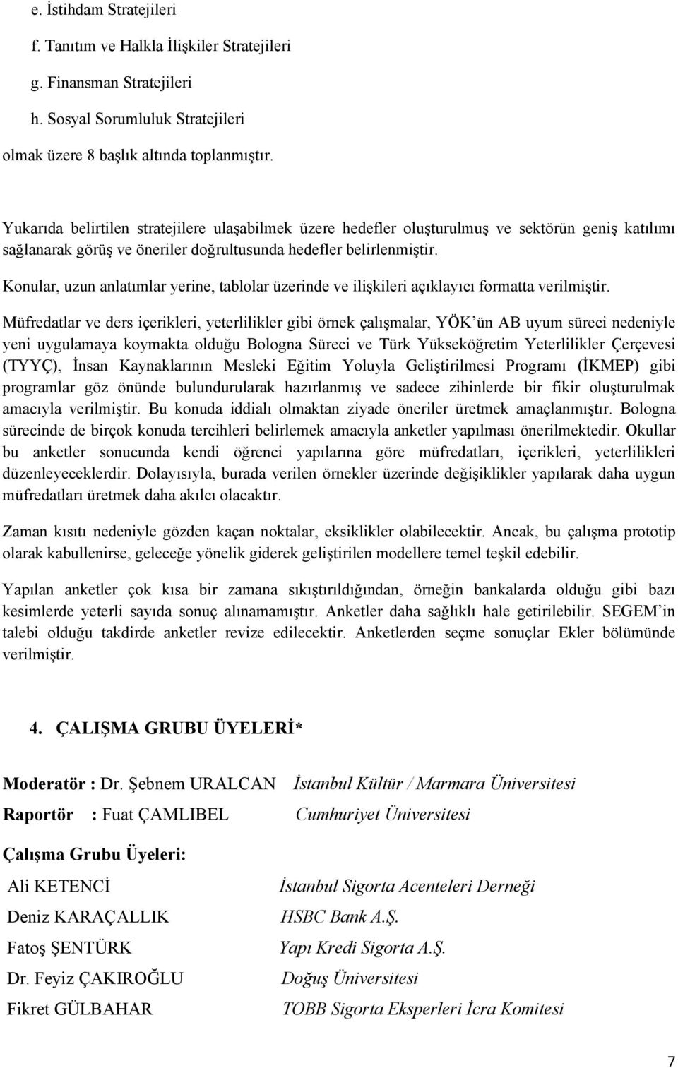 Konular, uzun anlatımlar yerine, tablolar üzerinde ve ilişkileri açıklayıcı formatta verilmiştir.