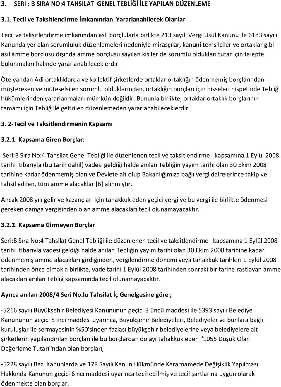 düzenlemeleri nedeniyle mirasçılar, kanuni temsilciler ve ortaklar gibi asıl amme borçlusu dışında amme borçlusu sayılan kişiler de sorumlu oldukları tutar için talepte bulunmaları halinde