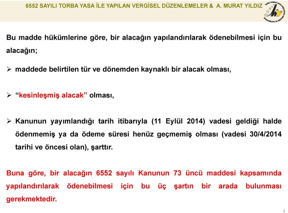 halde ödenmemiş ya da ödeme süresi henüz geçmemiş olması (vadesi 30/4/2014 tarihi ve öncesi olan), şarttır.