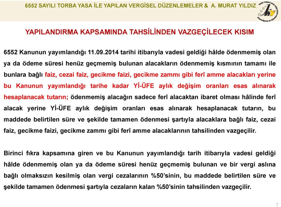 zammı gibi ferî amme alacakları yerine bu Kanunun yayımlandığı tarihe kadar Yİ-ÜFE aylık değişim oranları esas alınarak hesaplanacak tutarın; ödenmemiş alacağın sadece ferî alacaktan ibaret olması