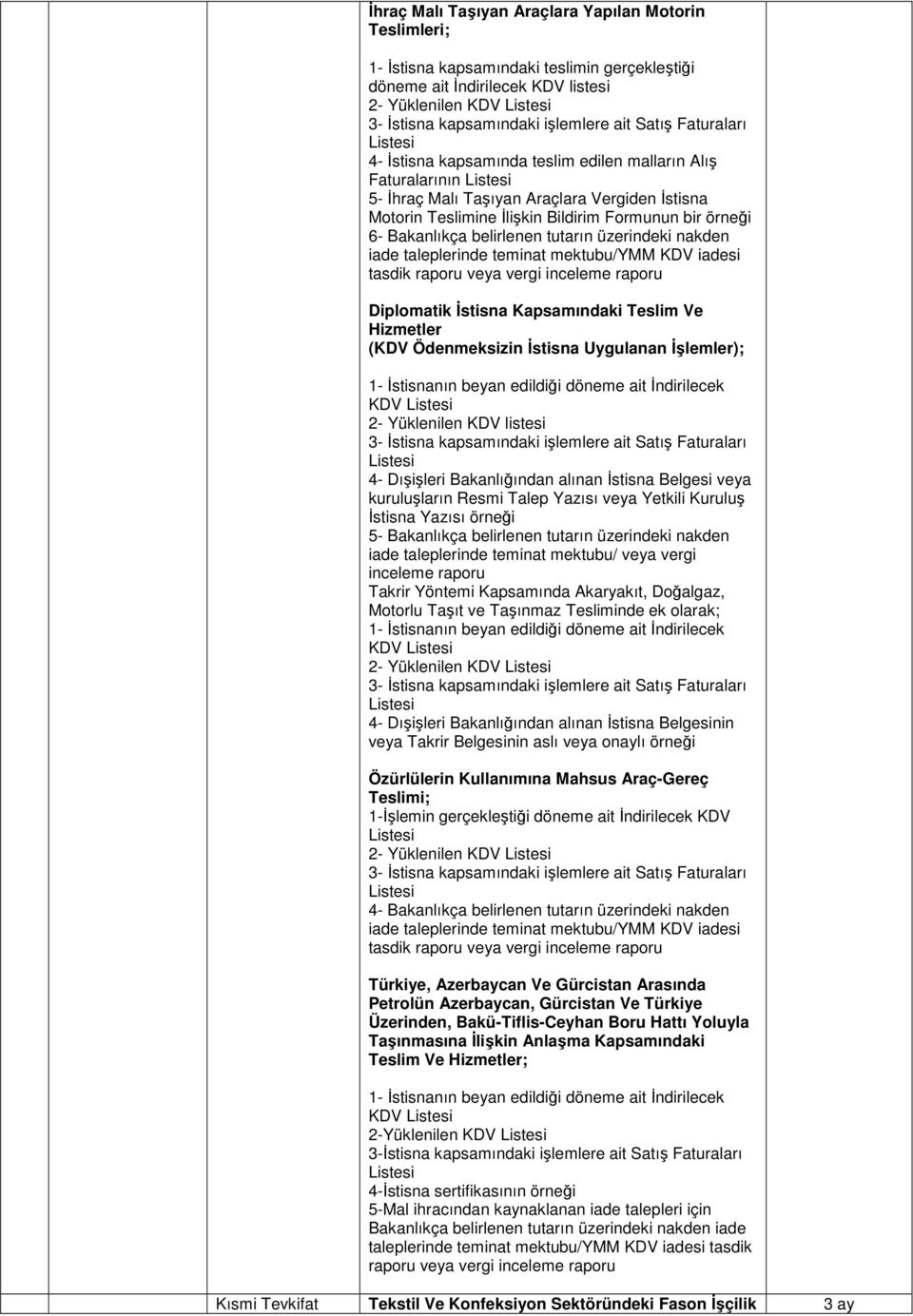 belirlenen tutarın üzerindeki nakden Diplomatik İstisna Kapsamındaki Teslim Ve Hizmetler (KDV Ödenmeksizin İstisna Uygulanan İşlemler); 1- İstisnanın beyan edildiği döneme ait İndirilecek KDV 2-