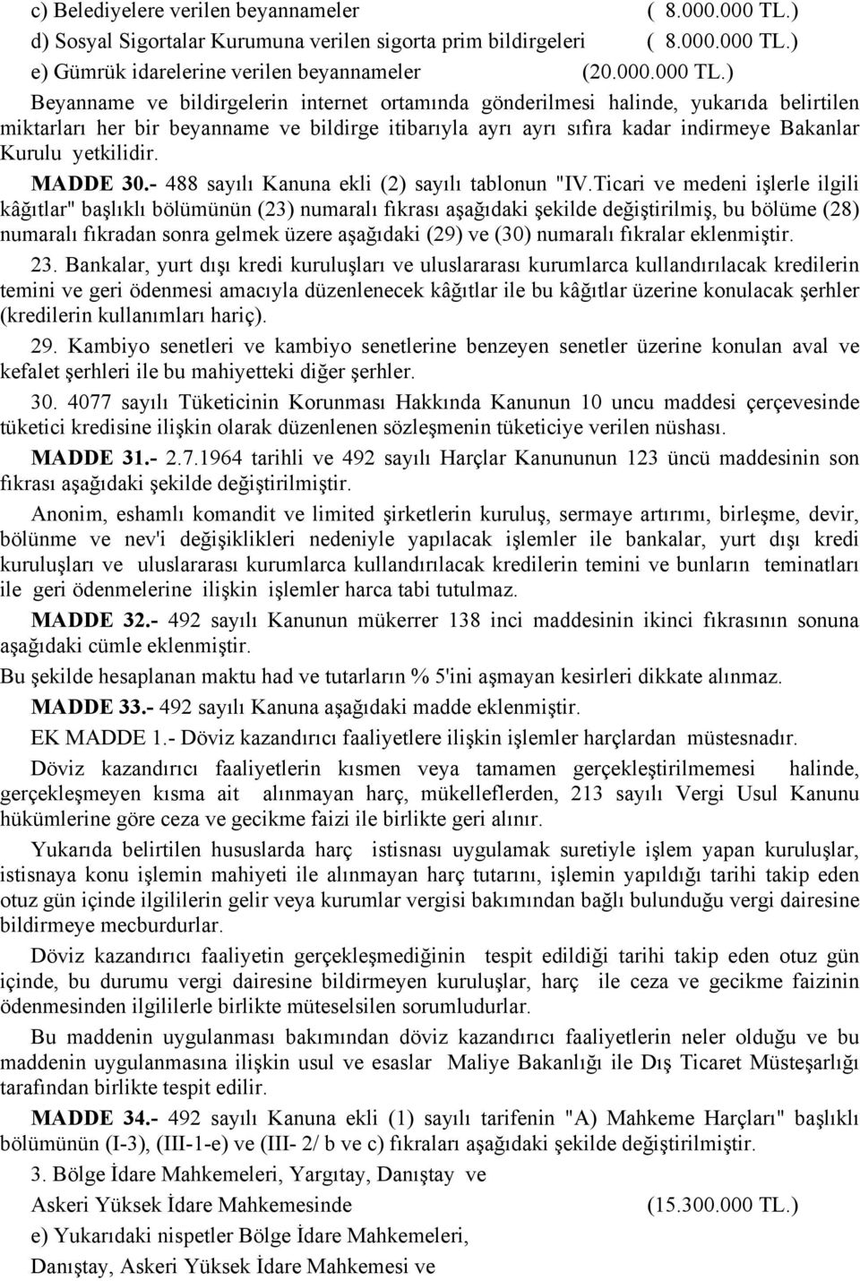 ) e) Gümrük idarelerine verilen beyannameler (20.000.000 TL.