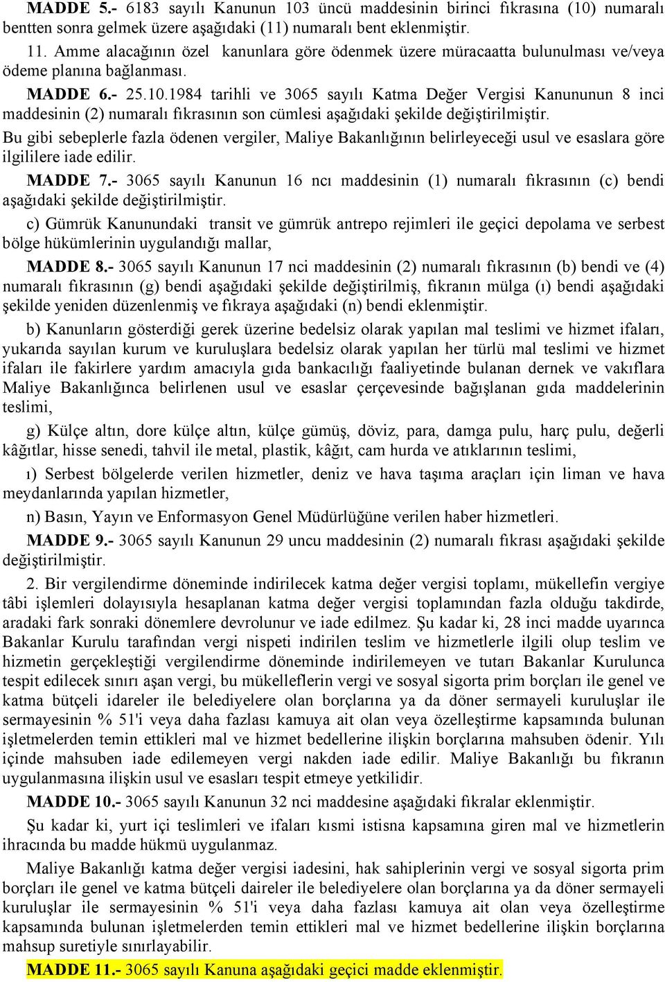 1984 tarihli ve 3065 sayılı Katma Değer Vergisi Kanununun 8 inci maddesinin (2) numaralı fıkrasının son cümlesi aşağıdaki şekilde değiştirilmiştir.