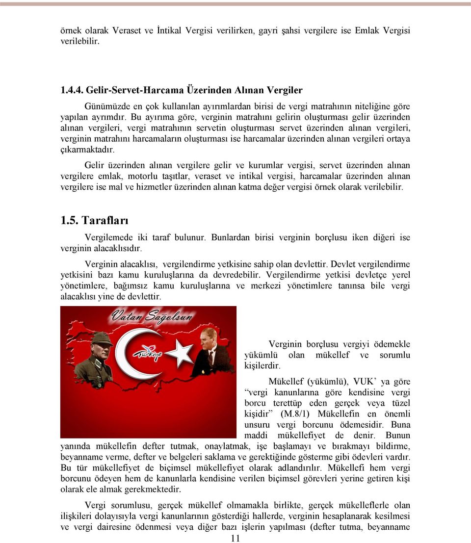 Bu ayırıma göre, verginin matrahını gelirin oluşturması gelir üzerinden alınan vergileri, vergi matrahının servetin oluşturması servet üzerinden alınan vergileri, verginin matrahını harcamaların