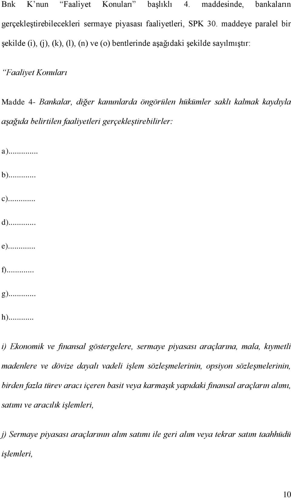 aşağıda belirtilen faaliyetleri gerçekleştirebilirler: a)... b)... c)... d)... e)... f)... g)... h).