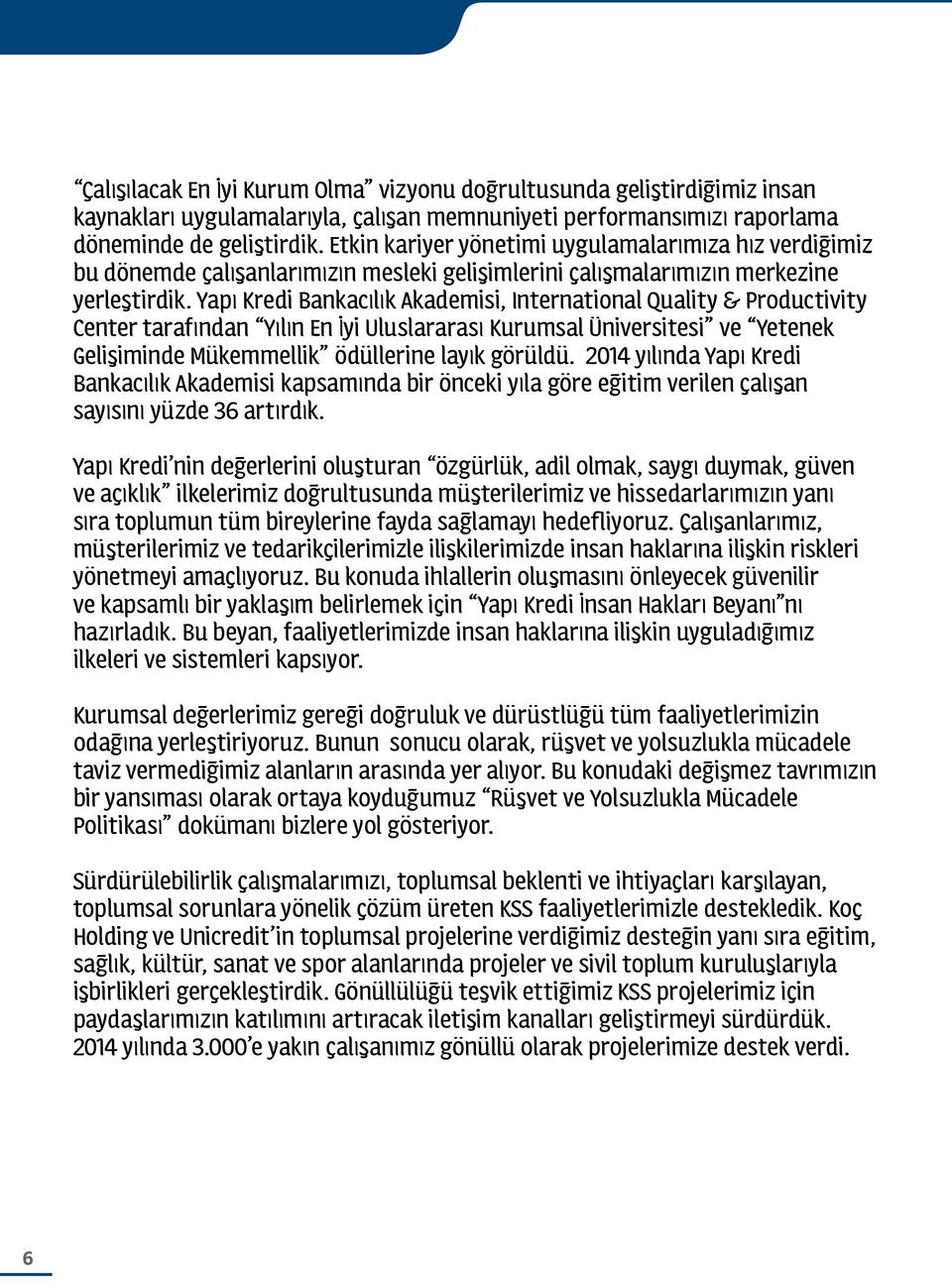 Yapı Kredi Bankacılık Akademisi, International Quality & Productivity Center tarafından Yılın En İyi Uluslararası Kurumsal Üniversitesi ve Yetenek Gelişiminde Mükemmellik ödüllerine layık görüldü.