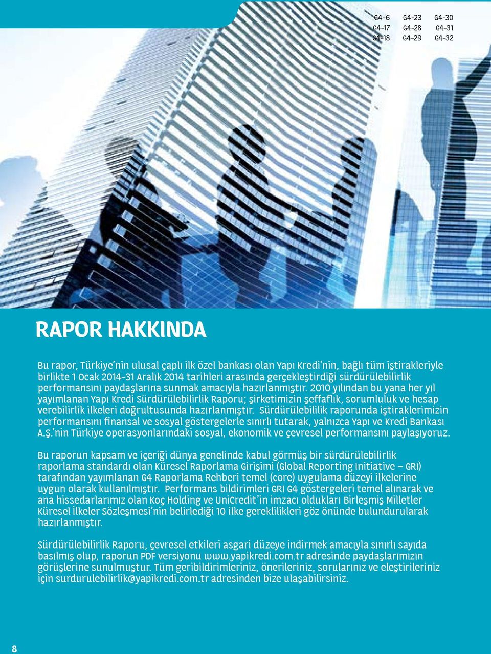 2010 yılından bu yana her yıl yayımlanan Yapı Kredi Sürdürülebilirlik Raporu; şirketimizin şeffaflık, sorumluluk ve hesap verebilirlik ilkeleri doğrultusunda hazırlanmıştır.