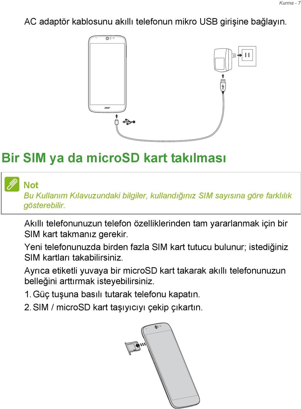 Akıllı telefonunuzun telefon özelliklerinden tam yararlanmak için bir SIM kart takmanız gerekir.