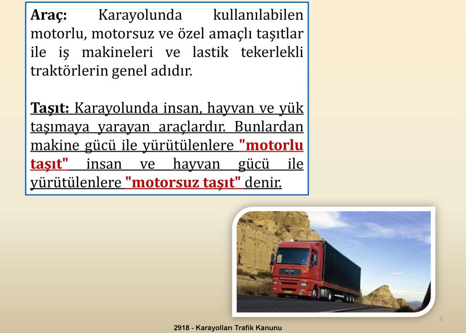 Taşıt: Karayolunda insan, hayvan ve yük taşımaya yarayan araçlardır.