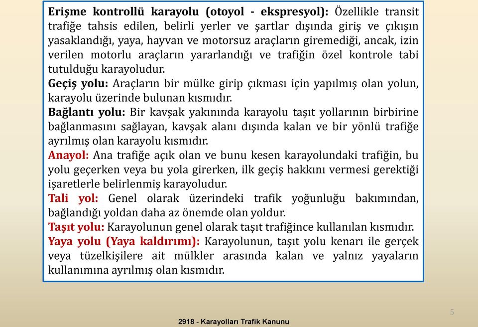 Geçiş yolu: Araçların bir mülke girip çıkması için yapılmış olan yolun, karayolu üzerinde bulunan kısmıdır.