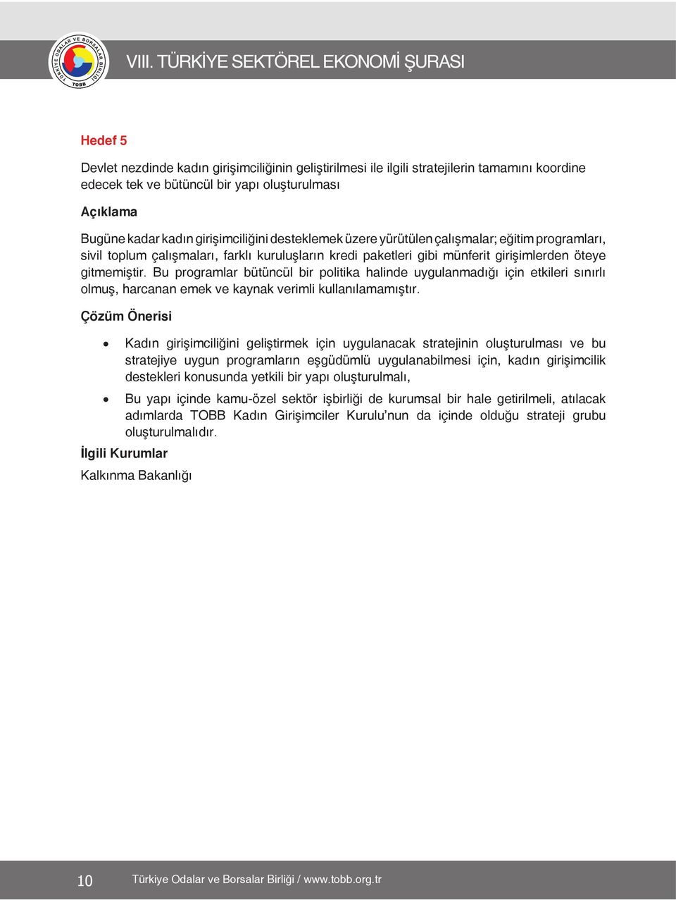 Bu programlar bütüncül bir politika halinde uygulanmadığı için etkileri sınırlı olmuş, harcanan emek ve kaynak verimli kullanılamamıştır.