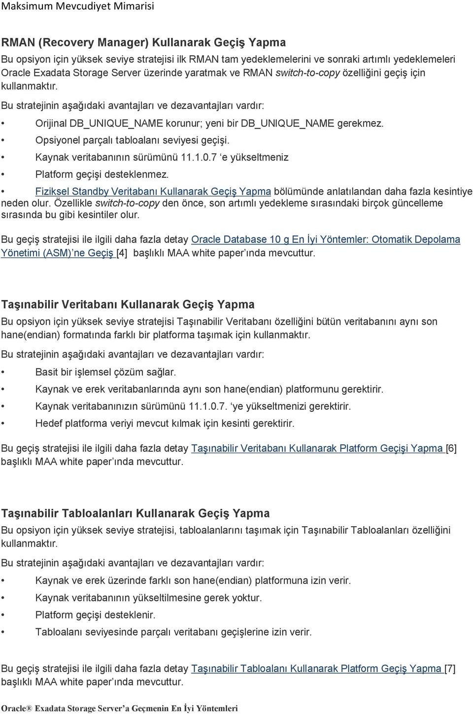 Opsiyonel parçalı tabloalanı seviyesi geçişi. Kaynak veritabanının sürümünü 11.1.0.7 e yükseltmeniz Platform geçişi desteklenmez.