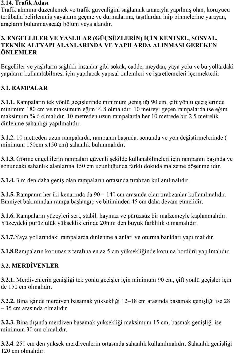 ENGELLİLER VE YAŞLILAR (GÜÇSÜZLERİN) İÇİN KENTSEL, SOSYAL, TEKNİK ALTYAPI ALANLARINDA VE YAPILARDA ALINMASI GEREKEN ÖNLEMLER Engelliler ve yaşlıların sağlıklı insanlar gibi sokak, cadde, meydan, yaya