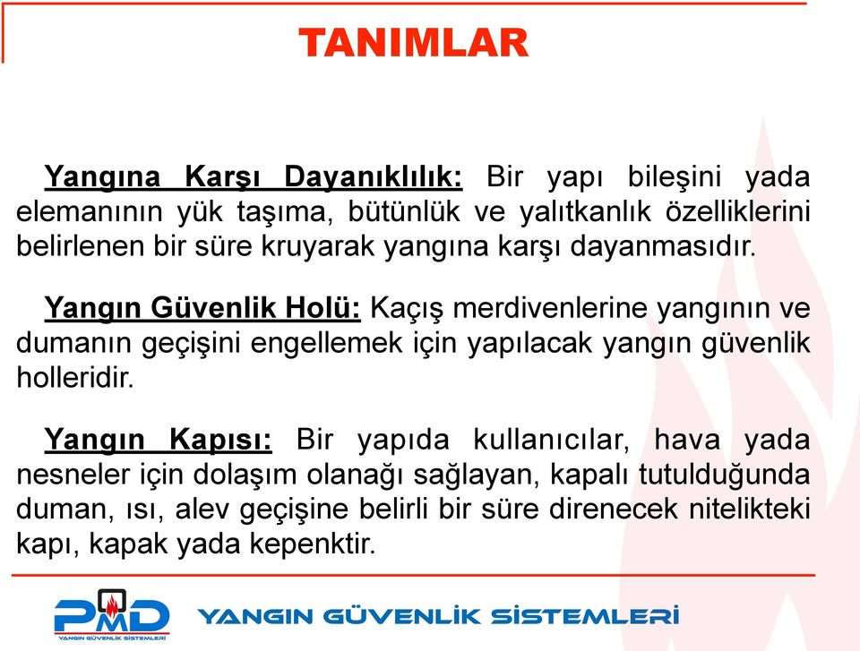 Yangın Güvenlik Holü: Kaçış merdivenlerine yangının ve dumanın geçişini engellemek için yapılacak yangın güvenlik holleridir.