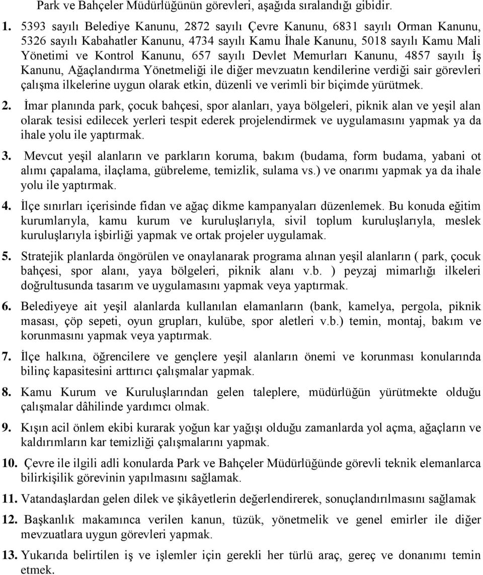 sayılı Devlet Memurları Kanunu, 4857 sayılı İş Kanunu, Ağaçlandırma Yönetmeliği ile diğer mevzuatın kendilerine verdiği sair görevleri çalışma ilkelerine uygun olarak etkin, düzenli ve verimli bir