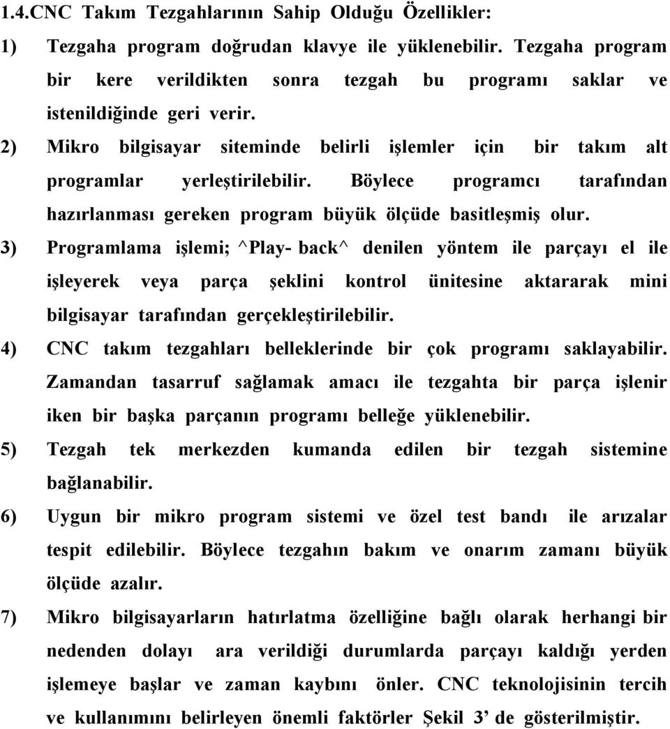 Böylece programcı tarafından hazırlanması gereken program büyük ölçüde basitleşmiş olur.