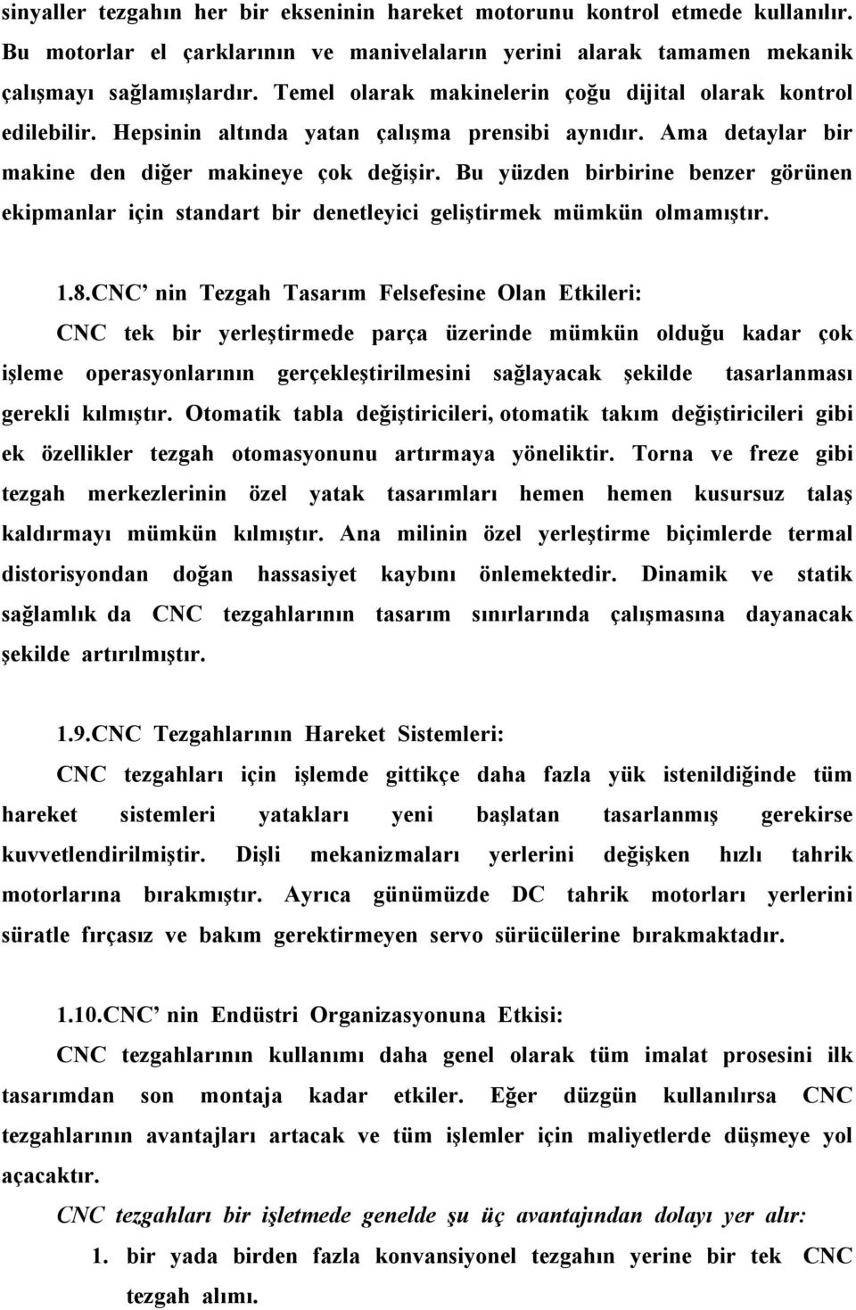 Bu yüzden birbirine benzer görünen ekipmanlar için standart bir denetleyici geliştirmek mümkün olmamıştır. 1.8.