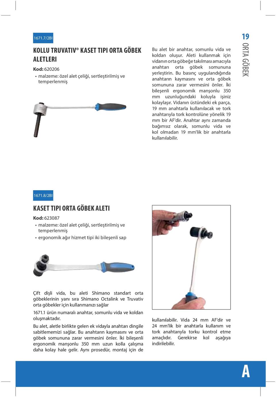 İki bileşenli ergonomik manşonlu 350 mm uzunluğundaki koluyla işiniz kolaylaşır. Vidanın üstündeki ek parça, 19 mm anahtarla kullanılacak ve tork anahtarıyla tork kontrolüne yönelik 19 mm bir AF'dir.