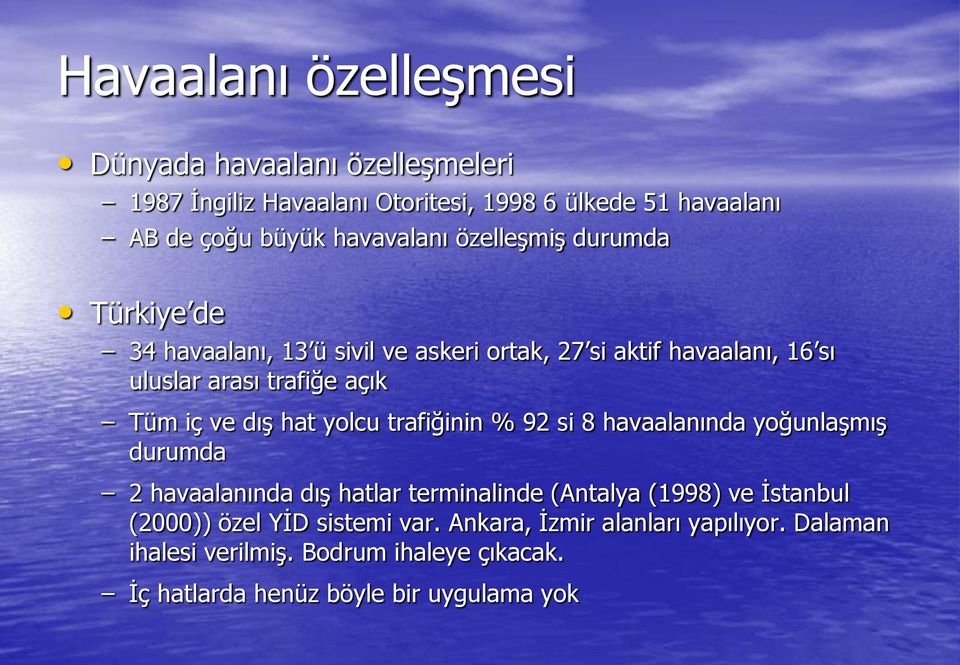 hat yolcu trafiğinin % 92 si 8 havaalanında yoğunlaşmış durumda 2 havaalanında dış hatlar terminalinde (Antalya (1998) ve İstanbul (2000))