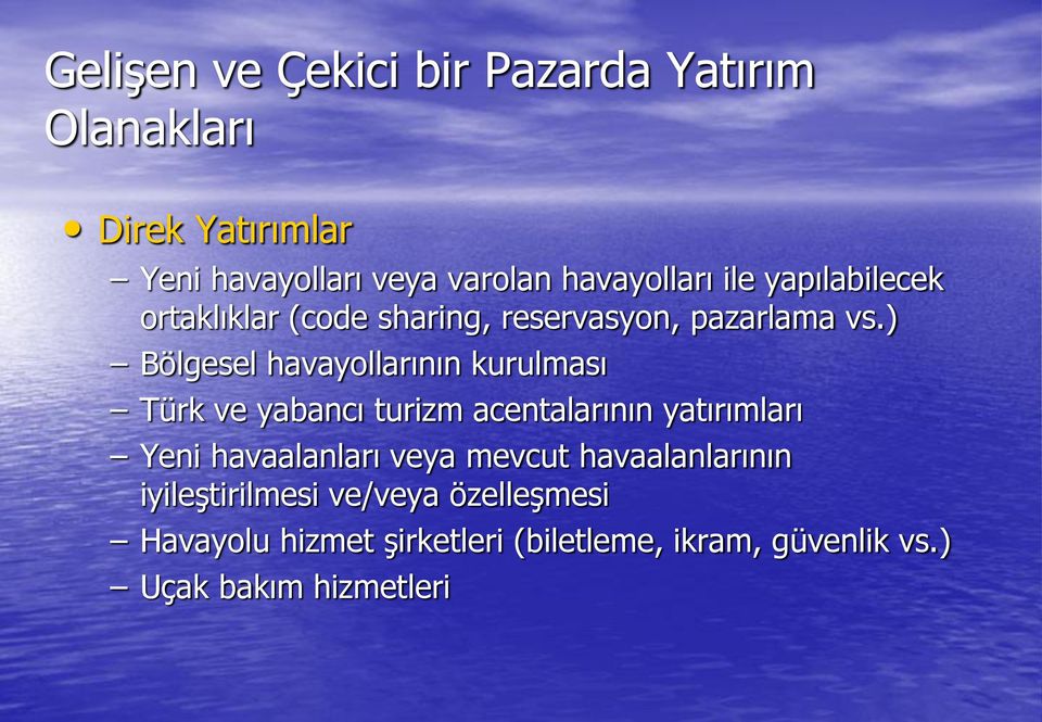 ) Bölgesel havayollarının kurulması Türk ve yabancı turizm acentalarının yatırımları Yeni havaalanları