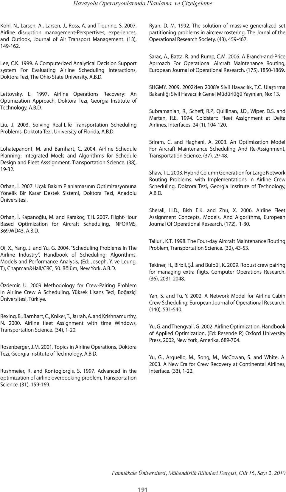 A Computerized Analytical Decision Support system For Evaluating Airline Scheduling Interactions, Doktora Tezi, The Ohio State University. A.B.D. Lettovsky, L. 1997.