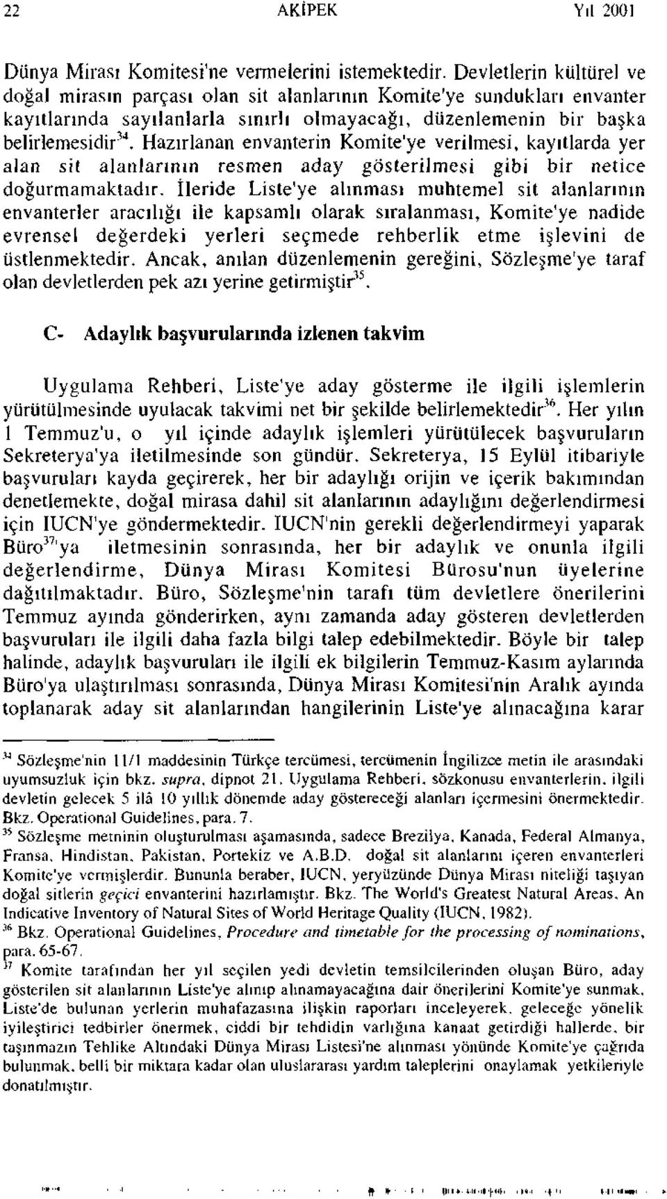 Hazırlanan envanterin Komite'ye verilmesi, kayıtlarda yer alan sit alanlarının resmen aday gösterilmesi gibi bir netice doğurmamaktadır.