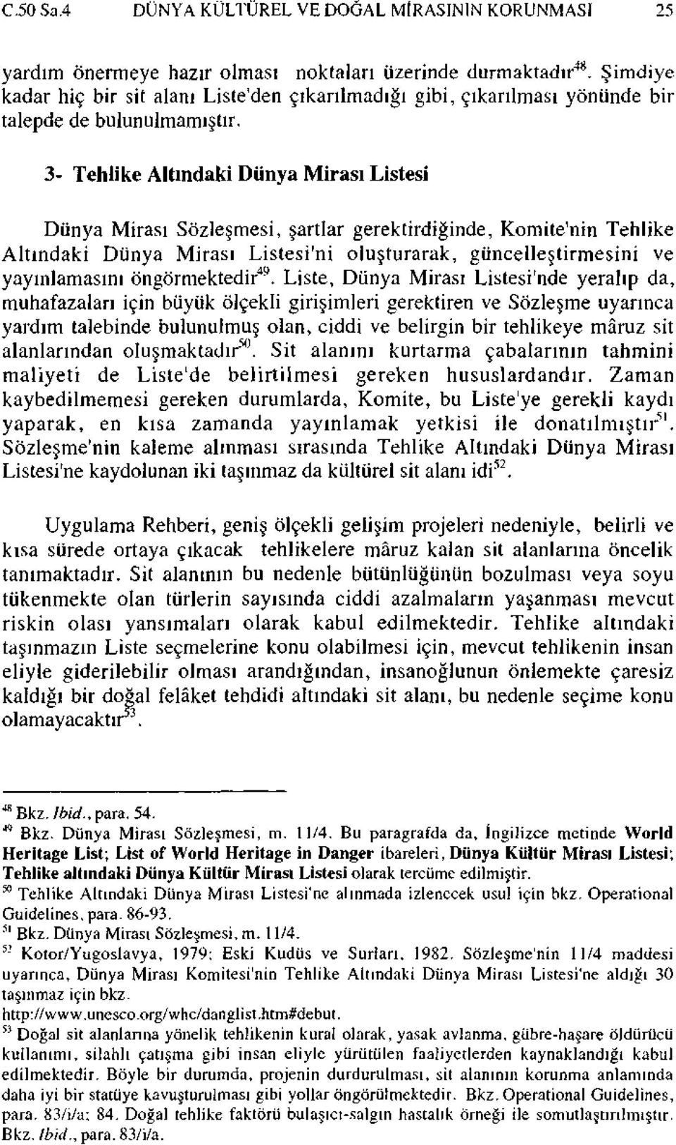 3- Tehlike Altındaki Dünya Mirası Listesi Dünya Mirası Sözleşmesi, şartlar gerektirdiğinde, Komite'nin Tehlike Altındaki Dünya Mirası Listesi'ni oluşturarak, güncelleştirmesini ve yayınlamasını