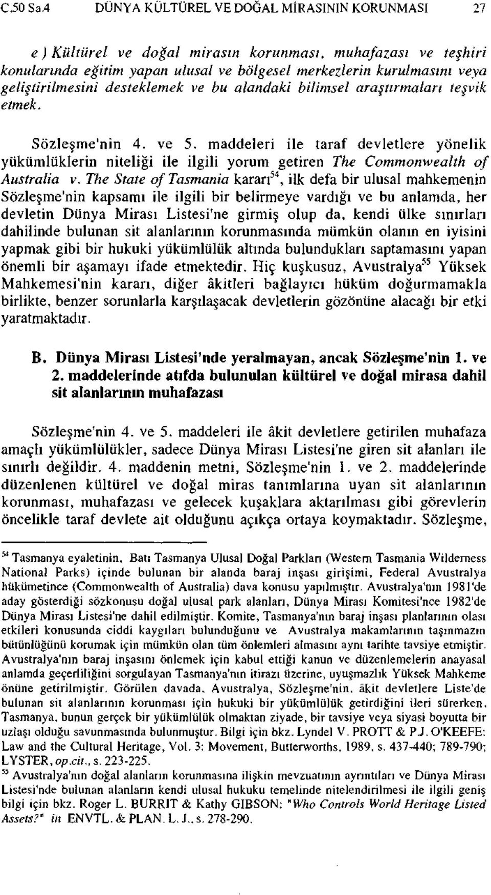 geliştirilmesini desteklemek ve bu alandaki bilimsel araştırmaları teşvik etmek. Sözleşme'nin 4. ve 5.