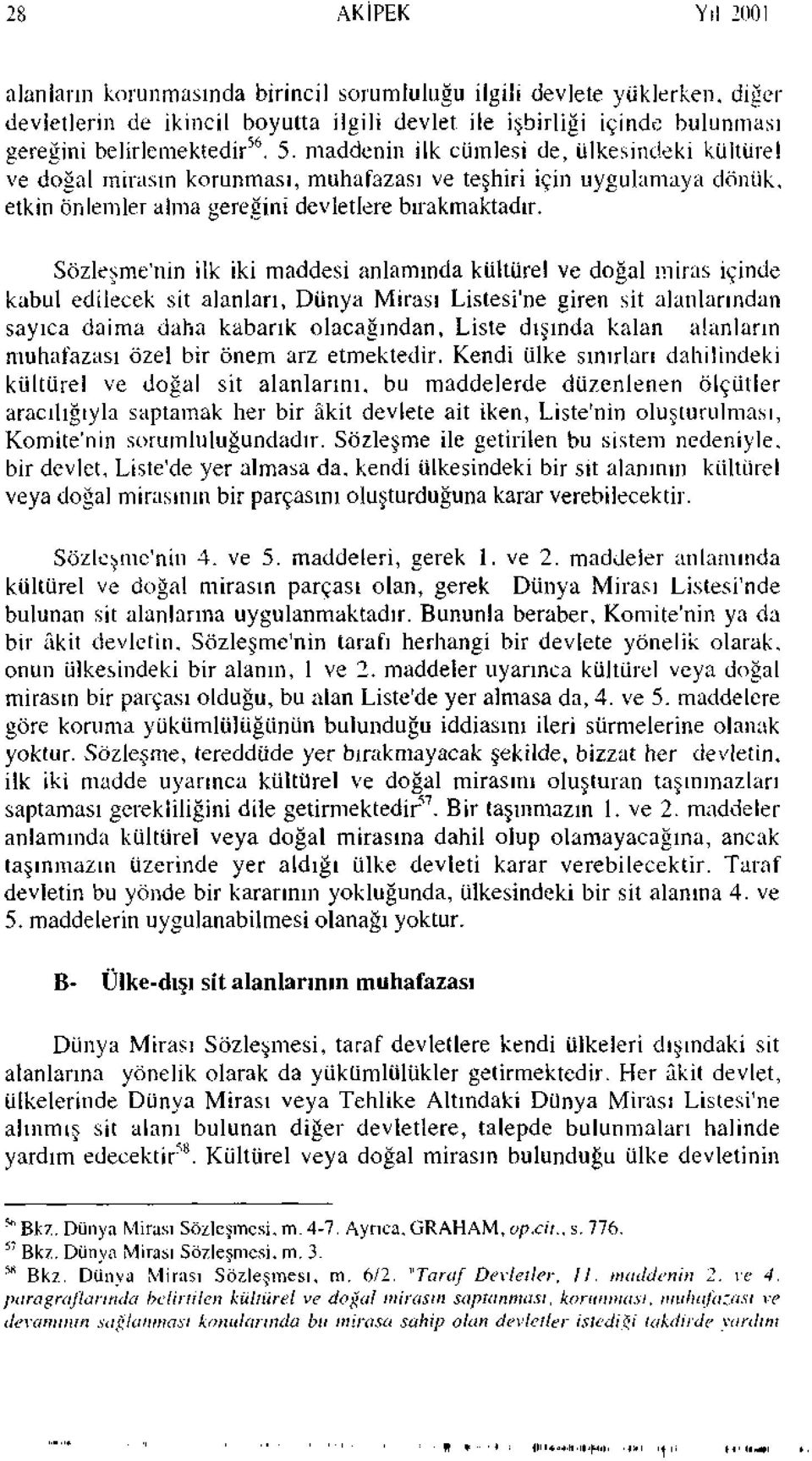 Sözleşme'nin ilk iki maddesi anlamında kültürel ve doğal miras içinde kabul edilecek sit alanları, Dünya Mirası Listesi'ne giren sit alanlarından sayıca daima daha kabarık olacağından, Liste dışında