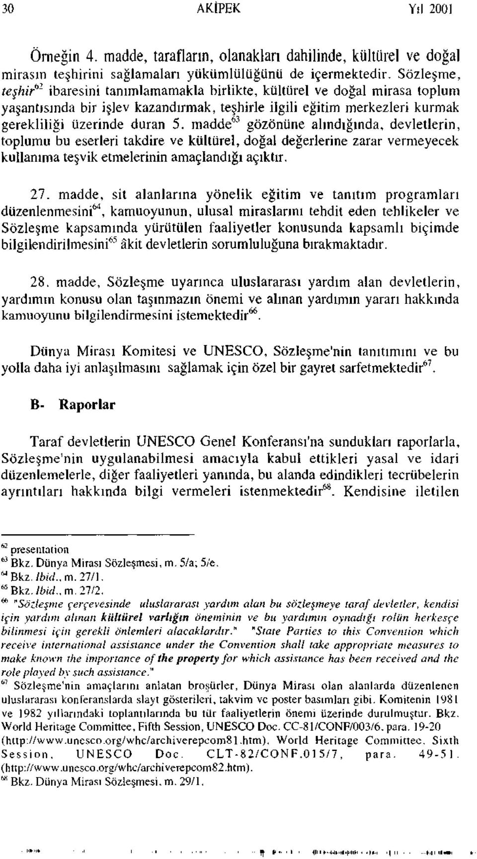 madde 63 gözönüne alındığında, devletlerin, toplumu bu eserleri takdire ve kültürel, doğal değerlerine zarar vermeyecek kullanıma teşvik etmelerinin amaçlandığı açıktır. 27.