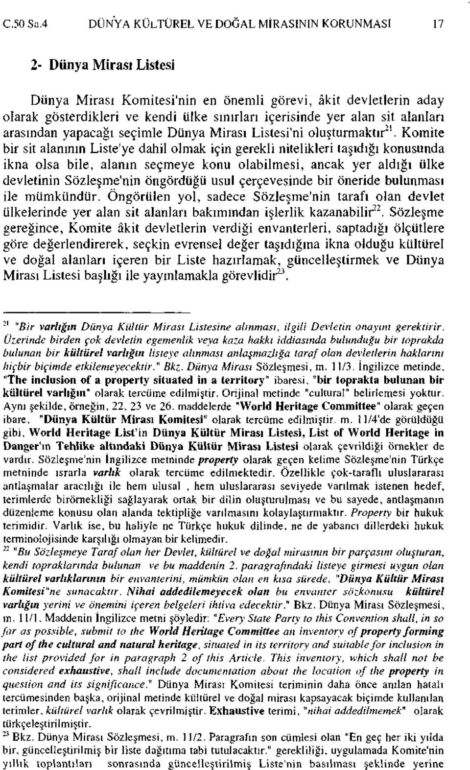 alan sit alanları arasından yapacağı seçimle Dünya Mirası Listesi'ni oluşturmaktır 21.