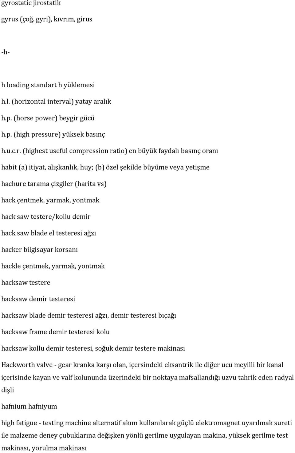 (highest useful compression ratio) en büyük faydalı basınç oranı habit (a) itiyat, alışkanlık, huy; (b) özel şekilde büyüme veya yetişme hachure tarama çizgiler (harita vs) hack çentmek, yarmak,