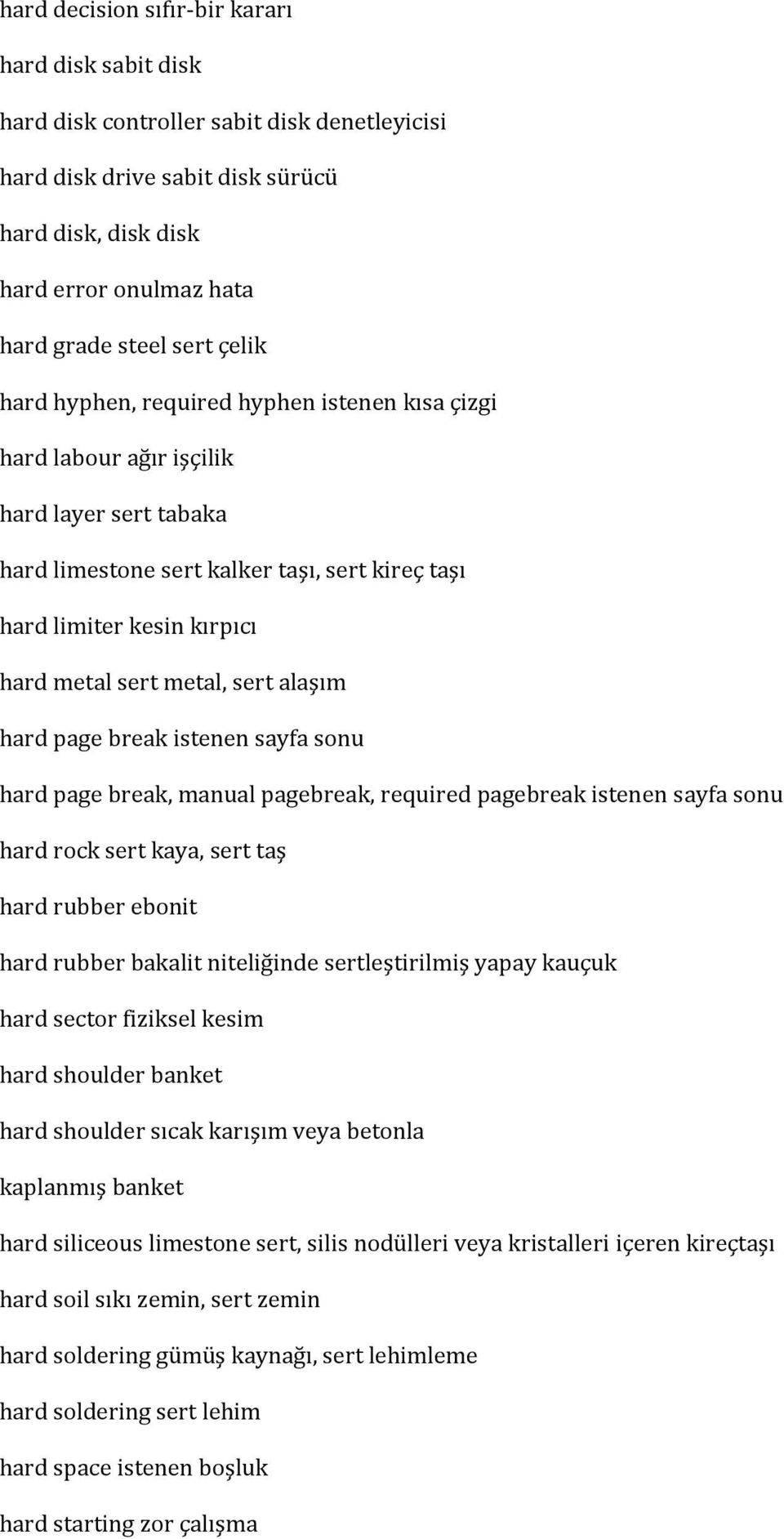 metal, sert alaşım hard page break istenen sayfa sonu hard page break, manual pagebreak, required pagebreak istenen sayfa sonu hard rock sert kaya, sert taş hard rubber ebonit hard rubber bakalit