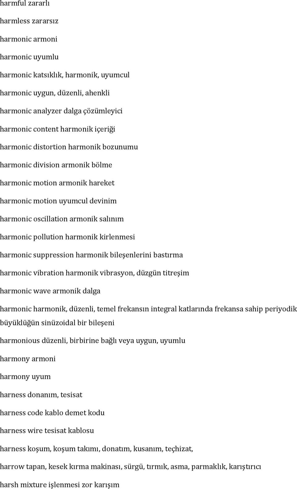 harmonik kirlenmesi harmonic suppression harmonik bileşenlerini bastırma harmonic vibration harmonik vibrasyon, düzgün titreşim harmonic wave armonik dalga harmonic harmonik, düzenli, temel frekansın