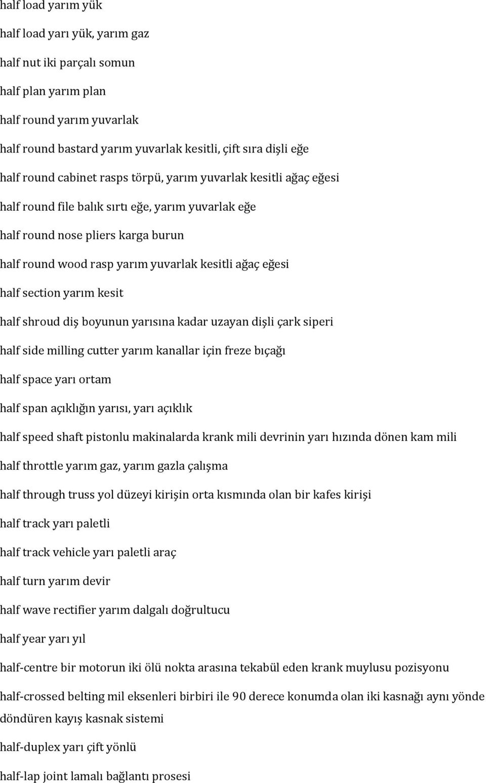 half section yarım kesit half shroud diş boyunun yarısına kadar uzayan dişli çark siperi half side milling cutter yarım kanallar için freze bıçağı half space yarı ortam half span açıklığın yarısı,