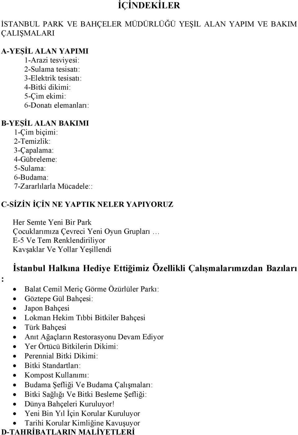 Park Çocuklarımıza Çevreci Yeni Oyun Grupları E-5 Ve Tem Renklendiriliyor Kavşaklar Ve Yollar Yeşillendi İstanbul Halkına Hediye Ettiğimiz Özellikli Çalışmalarımızdan Bazıları : Balat Cemil Meriç